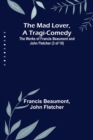 The Mad Lover, a Tragi-Comedy; The Works of Francis Beaumont and John Fletcher (3 of 10) - Book