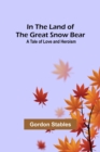 In the Land of the Great Snow Bear; A Tale of Love and Heroism - Book