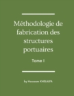 Methodologie de fabrication des structures portuaires (Tome I) - Book