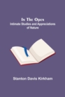 In the Open; Intimate Studies and Appreciations of Nature - Book