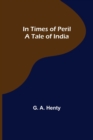 In Times of Peril A Tale of India - Book