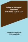 Ireland in the Days of Dean Swift; Irish Tracts, 1720 to 1734 - Book
