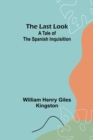 The Last Look : A Tale of the Spanish Inquisition - Book
