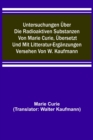 Untersuchungen uber die radioaktiven Substanzen von Marie Curie, ubersetzt und mit Litteratur-Erganzungen versehen von W. Kaufmann - Book