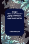 Magic; In which are given clear and concise explanations of all the well-known illusions as well as many new ones. - Book