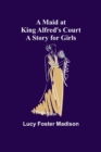 A Maid at King Alfred's Court : A Story for Girls - Book