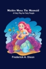 Maiden Mona the Mermaid : A Fairy Play for Fairy People - Book