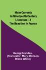 Main Currents in Nineteenth Century Literature - 3. The Reaction in France - Book