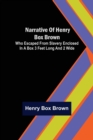 Narrative of Henry Box Brown; Who Escaped from Slavery Enclosed in a Box 3 Feet Long and 2 Wide - Book