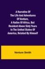 A Narrative of the Life and Adventures of Venture, a Native of Africa, but Resident above Sixty Years in the United States of America, Related by Himself - Book