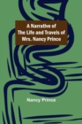 A Narrative of the Life and Travels of Mrs. Nancy Prince - Book