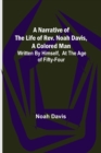 A Narrative of the Life of Rev. Noah Davis, A Colored Man; Written by Himself, At The Age of Fifty-Four - Book