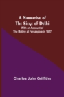 A Narrative of the Siege of Delhi; With an Account of the Mutiny at Ferozepore in 1857 - Book