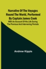 Narrative of the Voyages Round the World, Performed by Captain James Cook; With an Account of His Life During the Previous and Intervening Periods - Book