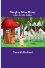 Naughty Miss Bunny; A Story for Little Children - Book