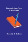 Newcastle-Upon-Tyne : A Sketch-Book - Book