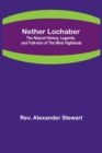 Nether Lochaber; The Natural History, Legends, and Folk-lore of the West Highlands - Book