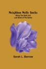 Neighbor Nelly Socks; Being the Sixth and Last Book of the Series - Book