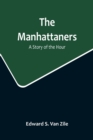 The Manhattaners : A Story of the Hour - Book