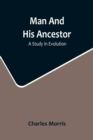 Man And His Ancestor : A Study In Evolution - Book