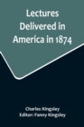 Lectures Delivered in America in 1874 - Book