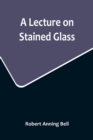 A Lecture on Stained Glass - Book