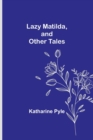 Lazy Matilda, and Other Tales - Book