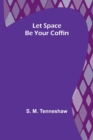 Let Space Be Your Coffin - Book