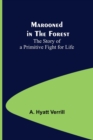 Marooned in the Forest : The Story of a Primitive Fight for Life - Book