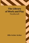 The Library of Work and Play : Needlecraft - Book