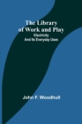 The Library of Work and Play : Electricity and Its Everyday Uses - Book