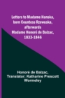 Letters to Madame Hanska, born Countess Rzewuska, afterwards Madame Honore de Balzac, 1833-1846 - Book
