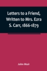 Letters to a Friend, Written to Mrs. Ezra S. Carr, 1866-1879 - Book