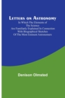 Letters on Astronomy; in which the Elements of the Science are Familiarly Explained in Connection with Biographical Sketches of the Most Eminent Astronomers - Book