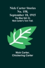 Nick Carter Stories No. 158, September 18, 1915 : The blue veil; or, Nick Carter's torn trail. - Book
