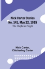 Nick Carter Stories No. 141, May 22, 1915 : The duplicate night - Book