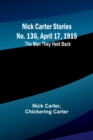 Nick Carter Stories No. 136, April 17, 1915 : The Man They Held Back - Book