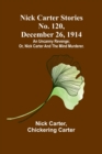 Nick Carter Stories No. 120, December 26, 1914 : An uncanny revenge; or, Nick Carter and the mind murderer. - Book