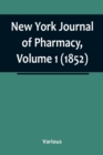New York Journal of Pharmacy, Volume 1 (1852) - Book