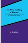 The New Teaching of History; With a reply to some recent criticisms of The Outline of History - Book