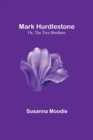 Mark Hurdlestone; Or, The Two Brothers - Book