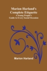 Marion Harland's Complete Etiquette; A Young People's Guide to Every Social Occasion - Book