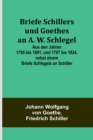 Briefe Schillers und Goethes an A. W. Schlegel; Aus den Jahren 1795 bis 1801, und 1797 bis 1824, nebst einem Briefe Schlegels an Schiller - Book