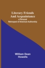 Literary Friends and Acquaintance; a Personal Retrospect of American Authorship - Book