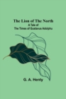The Lion of the North : A Tale of the Times of Gustavus Adolphu - Book
