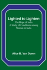 Lighted to Lighten : the Hope of India A Study of Conditions among Women in India - Book
