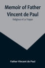 Memoir of Father Vincent de Paul; religious of La Trappe - Book