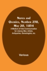 Notes and Queries, Number 238, May 20, 1854; A Medium of Inter-communication for Literary Men, Artists, Antiquaries, Geneologists, etc. - Book