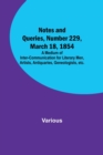 Notes and Queries, Number 229, March 18, 1854; A Medium of Inter-communication for Literary Men, Artists, Antiquaries, Geneologists, etc. - Book
