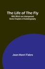 The Life of the Fly; With Which are Interspersed Some Chapters of Autobiography - Book